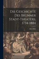 Die Geschichte des Brünner Stadt-Theaters, 1734-1884 1022224395 Book Cover