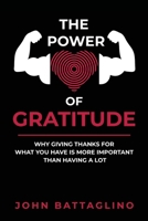 The Power Of Gratitude: Why Giving Thanks For What You Have Is More Important Than Having A Lot B0C9SF8J3J Book Cover