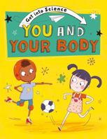 You and Your Body (Get Into Science) 1445170191 Book Cover