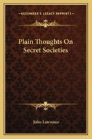 Plain Thoughts on Secret Societies 1633912132 Book Cover