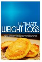 Ultimate Weight Loss - Comfort Food Cookbook: Ultimate Weight Loss Cookbook 149916808X Book Cover