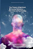 The Theory of Spiritual Human Behavior: The Color of Psychology 1944901388 Book Cover