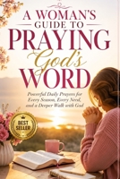 A Woman's Guide to Praying God's Word: Powerful Daily Prayers for Every Season, Every Need, and a Deeper Walk with God B0H9Z75617 Book Cover