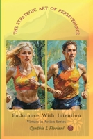 THE STRATEGIC ART OF PERSEVERANCE Endurance With Intention (Virtues in Action Series: Unlocking the Power of Virtues) B0FCL7ZWYT Book Cover