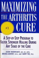 Maximizing the Arthritis Cure: A Step-By-Step Program to Faster, Stronger Healing During Any Stage Of The Cure 0312181345 Book Cover