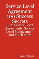 Service Level Agreement 100 Success Secrets - Sla, Service Level Agreements, Service Level Management and Much More 0980471613 Book Cover