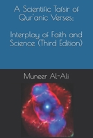 A Scientific Tafsir of Qur'anic Verses; Interplay of Faith and Science (Third Edition) 1983328944 Book Cover