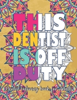 THIS DENTIST IS OFF DUTY : Dentist Coloring Book For Adults: Funny Adult Coloring Book For Dentists , Dental Assistants, Dental Hygienists, Dental ... Periodontists for Relaxation & Stress Releif B08C8RWB1S Book Cover