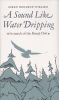 A Sound Like Water Dripping: In Search of the Boreal Owl 1554470749 Book Cover