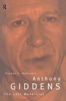 Anthony Giddens: The Last Modernist 0415095735 Book Cover