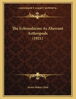 The Echinoderms As Aberrant Arthropods 1167034163 Book Cover
