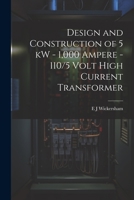 Design and Construction of 5 kW - 1,000 Ampere - 110/5 Volt High Current Transformer 1021241091 Book Cover