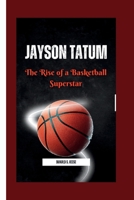 Jayson Tatum: The Rise of a Basketball Superstar B0CR8Y7YMG Book Cover