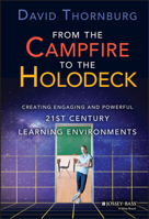 From the Campfire to the Holodeck: Creating Engaging and Powerful 21st Century Learning Environments 1118633938 Book Cover