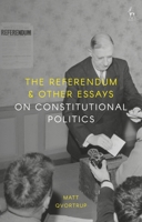 The Referendum and Other Essays on Constitutional Politics 1509945784 Book Cover