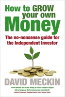 How to Grow Your Own Money: The no-nonsense guide for the Independent Investor 1857886143 Book Cover