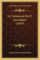 Le Testament Du P. Lacordaire (1870) 1120443075 Book Cover