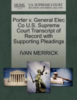 Porter v. General Elec Co U.S. Supreme Court Transcript of Record with Supporting Pleadings 1270397567 Book Cover