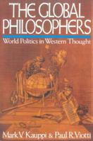 The Global Philosophers: World Politics in Western Thought (Issues in World Politics Series) 0669180335 Book Cover