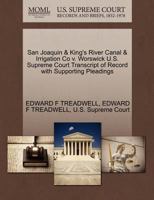 San Joaquin & King's River Canal & Irrigation Co v. Worswick U.S. Supreme Court Transcript of Record with Supporting Pleadings 1270147331 Book Cover