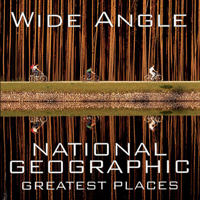 Wide Angle: National Geographic Greatest Places 1426208936 Book Cover