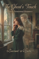 The Ghost’s Touch: A Spicy Paranormal Ghost Romance (Slow Burn to Scorching) 1972948075 Book Cover