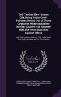 Tell-Trothes New Yeares Gift ...: And the Passionate Morrice. 1593.--John Lane's Tom Tell-Troths Message, and His Pens Complaint. 1600.--Thomas Powell's Tom of All Trades. or the Plaine Path-Way to Pr 3744715795 Book Cover