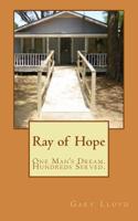 Ray of Hope: One Man's Dream. Hundreds Served. 1985098466 Book Cover