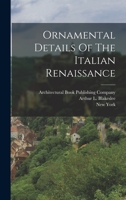 Ornamental Details Of The Italian Renaissance 1016439504 Book Cover