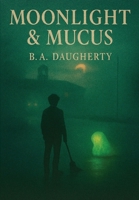 Moonlight & Mucus: A Romantic Sci-Fi Horror Parody B0FPR4KQS4 Book Cover