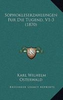 Sophokleserzahlungen Fur Die Tugend, V1-3 (1870) 116119116X Book Cover