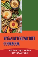 Vegan Ketogenic Diet Cookbook: Delicious Vegan Recipes For Your All Tastes B09SNMMR9P Book Cover
