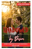 SHADOWED BY DESIRE: A killer’s watching. So is a man who’d die to keep her safe. B0FDH9VK2D Book Cover