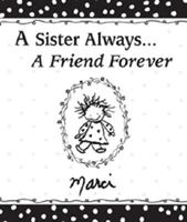 Sister Always, A Friend Forever: A Celebration of the Love, Support, and Friendship That Comes With Having a Sister 1598422839 Book Cover