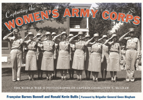 Capturing the Women's Army Corps: The World War II Photographs of Captain Charlotte T. McGraw 0826353401 Book Cover