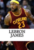 Lebron James: A Biography 1541135385 Book Cover