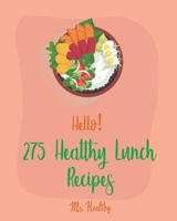 Hello! 275 Healthy Lunch Recipes: Best Healthy Lunch Cookbook Ever For Beginners [Book 1] 1710259507 Book Cover