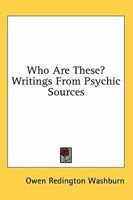 Who Are These? Writings From Psychic Sources 143252500X Book Cover