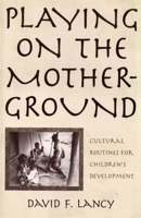 Playing on the Mother-Ground: Cultural Routines for Children's Development 1572302151 Book Cover