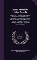 North American Index Fossils: Conularida, Pteropoda, Cephalopoda, Annelida, Trilobita, Phyllopoda, Ostracoda, Cirripedia, Malacostraca, Merostomata, ... Ophiuroidea, Asteroidea, Echinoidea and a 1017430969 Book Cover