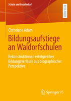 Bildungsaufstiege an Waldorfschulen: Rekonstruktionen erfolgreicher Bildungsverläufe aus biographischer Perspektive (Schule und Gesellschaft, 50) (German Edition) 3658434996 Book Cover