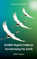 EL4DEV Vegetal Calderas - Terraforming the Earth B0F94HR7M8 Book Cover