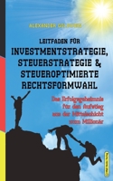 Leitfaden für Investmentstrategie, Steuerstrategie & steueroptimierte Rechtsformwahl: Das Erfolgsgeheimnis für den Aufstieg aus der Mittelschicht zum ... Zum Unternehmenserfolg) (German Edition) 3947201370 Book Cover