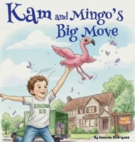 Kam and Mingos Big Move: Helping Kids Feel Brave and Happy About Moving to a New Home B0G5SJ5DWB Book Cover