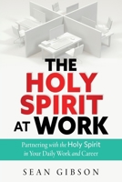 The Holy Spirit at Work: Partnering with the Holy Spirit in Your Daily Work and Career B0GND4KRRY Book Cover