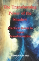 The Transforming Power of the Shadow: Practical Guide to Inner Transformation B0DVLC6V9X Book Cover