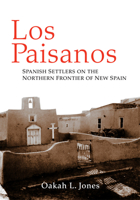 Los Paisanos: Spanish Settlers on the Northern Frontier of New Spain 0806128852 Book Cover