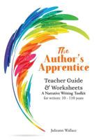 The Author's Apprentice: A Narrative Writing Toolkit: Teacher Guide & Worksheets 0648424413 Book Cover