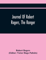Journal Of Robert Rogers, The Ranger: On His Expedition For Receiving The Capitulation Of Western French Posts (October 20, 1760, To February 14, 1761 9354445683 Book Cover