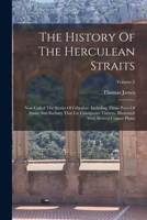 The History Of The Herculean Straits: Now Called The Straits Of Gibraltar: Including Those Ports Of Spain And Barbary That Lie Contiguous Thereto. Illustrated With Several Copper Plates; Volume 2 1017486417 Book Cover